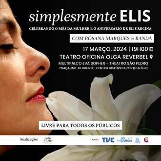 Simplesmente Elis”, no Teatro Oficina Olga Reverbel, no Multipalco Eva Sopher do Theatro São Pedro
