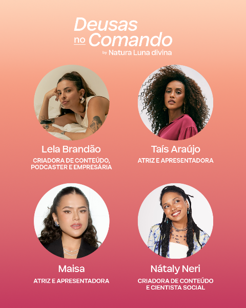 Natura Luna Divina apresenta podcast especial Deusas no Comando com Maisa, Taís Araujo e Nátaly Neri