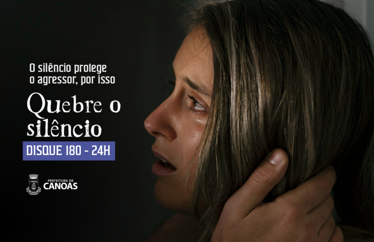 Canoas lança campanha “Quebre o Silêncio” para incentivar denúncias de violência contra a mulher