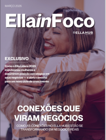 B2Ella Hub lança “Ella In Foco”: a revista estratégica que documenta e profissionaliza o empreendedorismo feminino no Brasil
