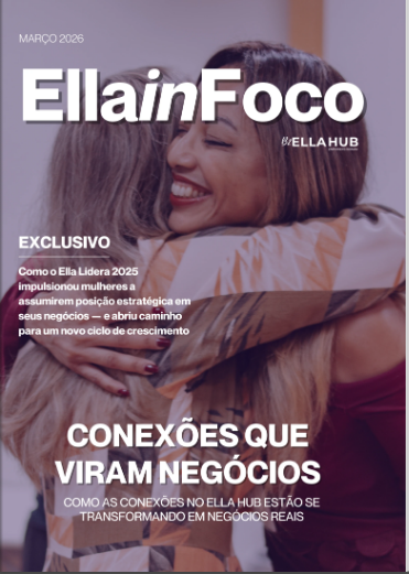 B2Ella Hub lança “Ella In Foco”: a revista estratégica que documenta e profissionaliza o empreendedorismo feminino no Brasil