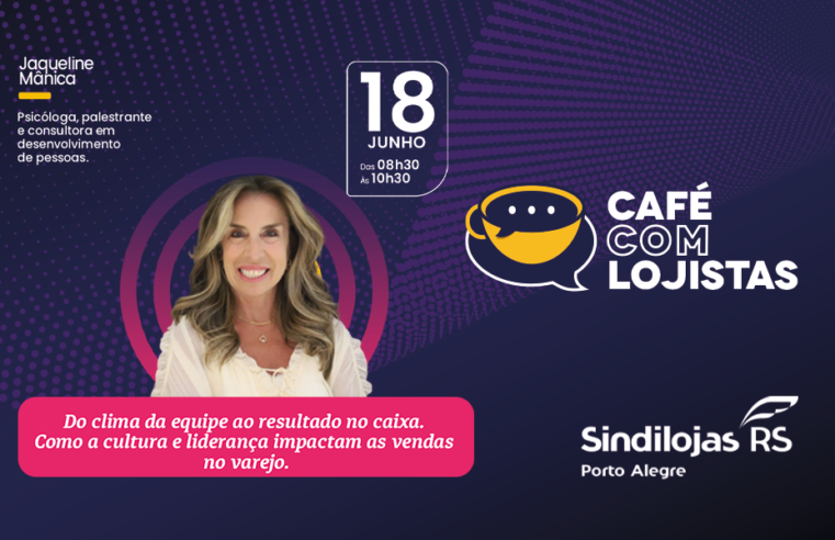 Café com Lojistas debate impacto da liderança e do clima organizacional nos resultados do varejo