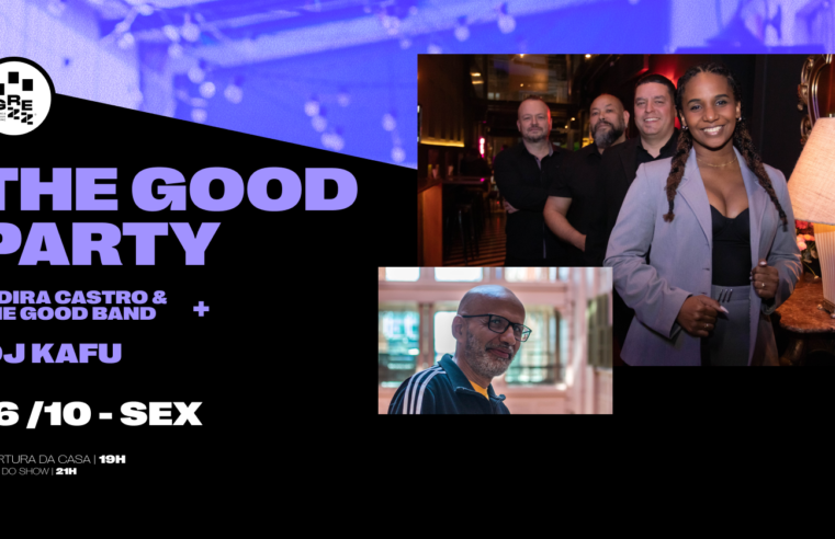 THE GOOD PARTY com Indira Castro & The Good Band + DJ Kafu